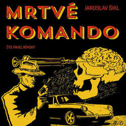 Audiokniha Mrtvé komando - Jaroslav Šikl - Pavel Rímský