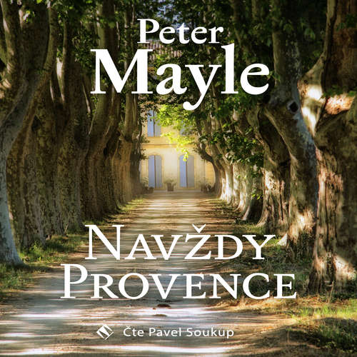 Audiokniha Navždy Provence - Peter Mayle - Pavel Soukup Audiokniha Navždy Provence - Peter Mayle - Pavel Soukup