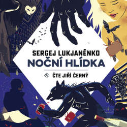 Audiokniha Noční hlídka - Sergej Vasiljevič Lukjaněnko - Jiří Černý