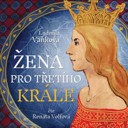 Audiokniha Žena pro třetího krále - Ludmila Vaňková - Renata Honzovičová Volfová