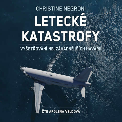 Audiokniha Letecké katastrofy - Christine Negroni - Apolena Veldová Audiokniha Letecké katastrofy - Christine Negroni - Apolena Veldová