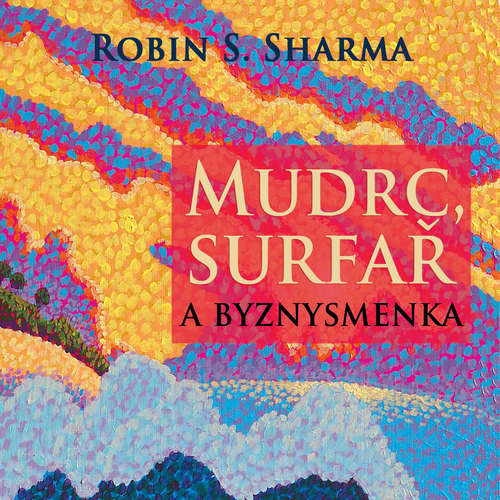 Audiokniha Mudrc, surfař a byznysmenka - Robin Shilp Sharma - Jiří Dvořák Audiokniha Mudrc, surfař a byznysmenka - Robin Shilp Sharma - Jiří Dvořák