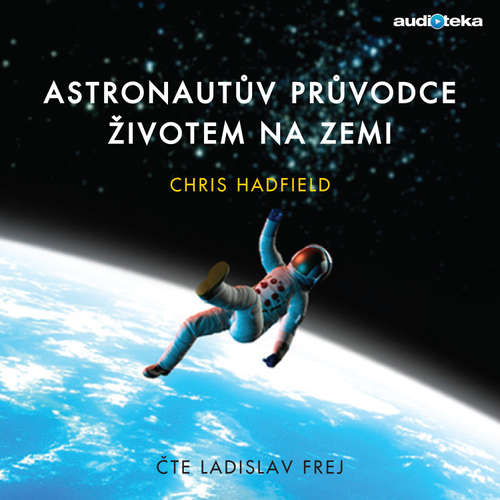 Audiokniha Astronautův průvodce životem na Zemi - Chris Hadfield - Ladislav Frej