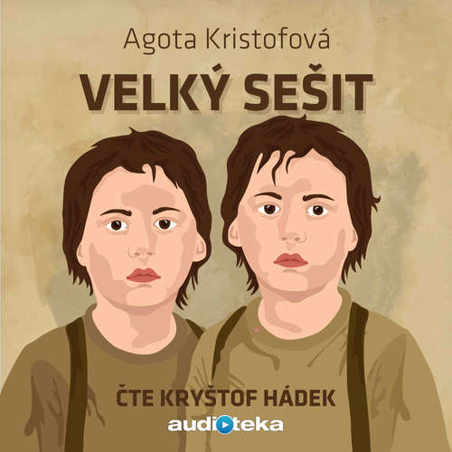 Audiokniha Velký sešit - Agota Kristofová - Kryštof Hádek Audiokniha Velký sešit - Agota Kristofová - Kryštof Hádek
