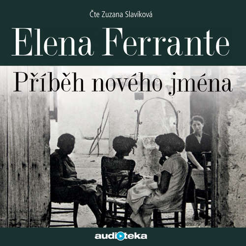 Audiokniha Příběh nového jména - Elena Ferrante - Zuzana Slavíková Audiokniha Příběh nového jména - Elena Ferrante - Zuzana Slavíková