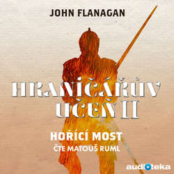 Audiokniha Hořící most - John Flanagan - Matouš Ruml