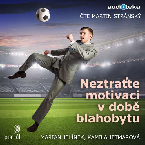 Audiokniha Neztraťte motivaci v době blahobytu - Marian Jelínek - Martin Stránský Audiokniha Neztraťte motivaci v době blahobytu - Marian Jelínek - Martin Stránský