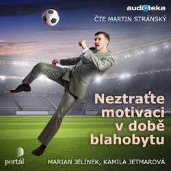 Audiokniha Neztraťte motivaci v době blahobytu - Marian Jelínek - Martin Stránský