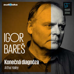 Audiokniha Konečná diagnóza - Mistři slova - Arthur Hailey - Igor Bareš