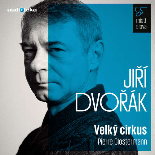 Audiokniha Velký cirkus - Mistři slova - Pierre Clostermann - Jiří Dvořák Audiokniha Velký cirkus - Mistři slova - Pierre Clostermann - Jiří Dvořák