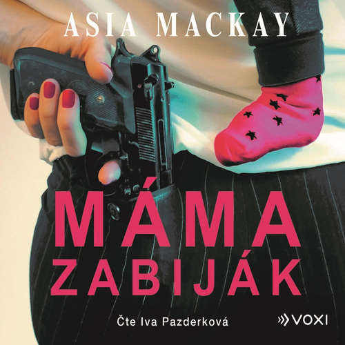 Audiokniha Máma zabiják - Asia MacKay - Iva Pazderková Audiokniha Máma zabiják - Asia MacKay - Iva Pazderková