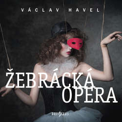 Audiokniha Žebrácká opera - Václav Havel - Jiří Dvořák