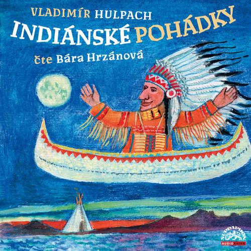 Audiokniha Indiánské pohádky - Vladimír Hulpach - Barbora Hrzánová Audiokniha Indiánské pohádky - Vladimír Hulpach - Barbora Hrzánová