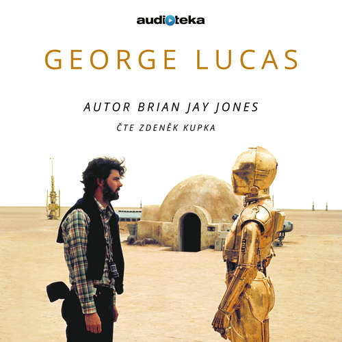 Audiokniha George Lucas - Brian Jay Jones - Zdeněk Kupka