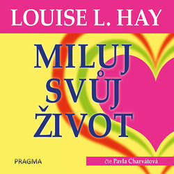 Audiokniha Miluj svůj život - Louise L. Hay - Pavla Charvátová