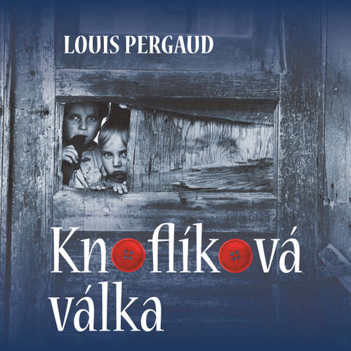 Audiokniha Knoflíková válka - Louis Pergaud - Jan Novotný Audiokniha Knoflíková válka - Louis Pergaud - Jan Novotný