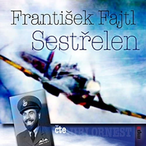 Audiokniha Sestřelen - František Fajtl - Jiří Ornest Audiokniha Sestřelen - František Fajtl - Jiří Ornest