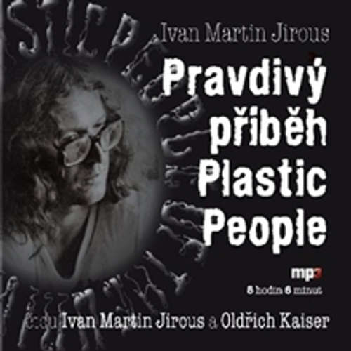Audiokniha Pravdivý příběh Plastic People - Ivan Martin Jirous - Oldřich Kaiser Audiokniha Pravdivý příběh Plastic People - Ivan Martin Jirous - Oldřich Kaiser