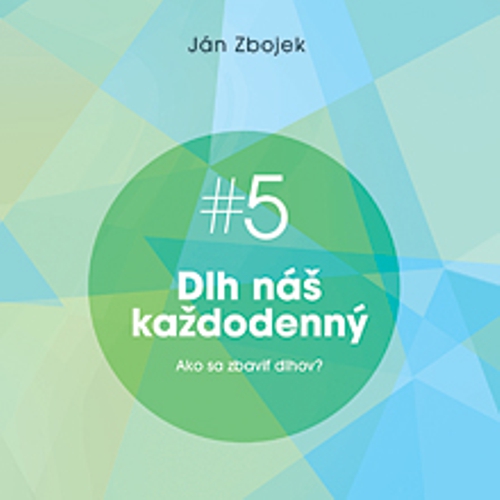 Dlh náš každodenný - Ako sa zbaviť dlhov? - Ján Zbojek (Audiokniha) Dlh náš každodenný - Ako sa zbaviť dlhov? - Ján Zbojek (Audiokniha)