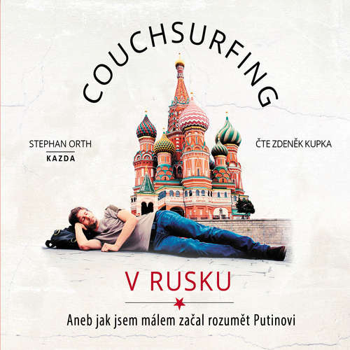 Audiokniha Couchsurfing v Rusku - Stephan Orth - Zdeněk Kupka Audiokniha Couchsurfing v Rusku - Stephan Orth - Zdeněk Kupka