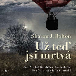 Audiokniha Už teď jsi mrtvá - Sharon J. Bolton - Michal Bumbálek