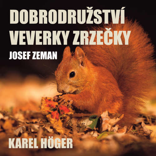 Audiokniha Dobrodružství veverky Zrzečky (Karel Höger) - Josef Zeman - Karel Höger Audiokniha Dobrodružství veverky Zrzečky (Karel Höger) - Josef Zeman - Karel Höger