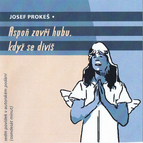 Audiokniha Aspoň zavři hubu, když se divíš - Josef Prokeš - Josef Prokeš Audiokniha Aspoň zavři hubu, když se divíš - Josef Prokeš - Josef Prokeš