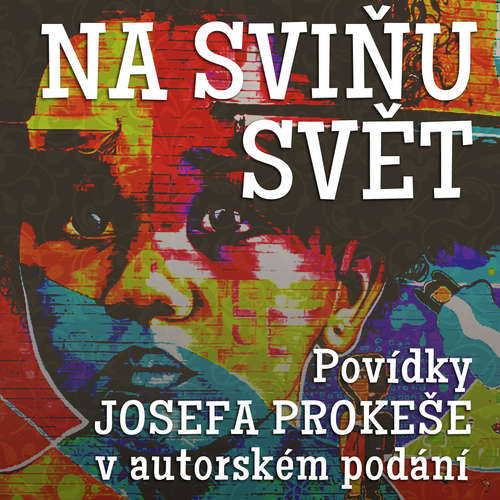 Audiokniha Na sviňu svět (komplet) - Josef Prokeš - Josef Prokeš Audiokniha Na sviňu svět (komplet) - Josef Prokeš - Josef Prokeš