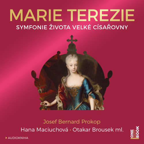 Audiokniha Marie Terezie: Symfonie života velké císařovny - Josef Bernard Prokop - Hana Maciuchová