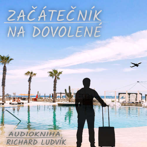 Audiokniha Začátečník na dovolené - Richard Ludvík - Richard Ludvík Audiokniha Začátečník na dovolené - Richard Ludvík - Richard Ludvík