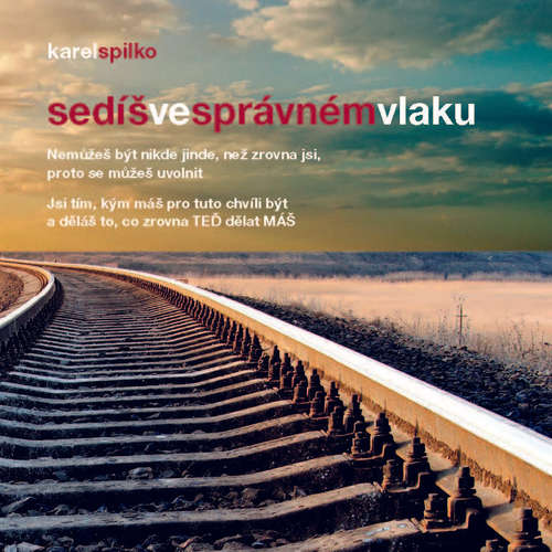 Audiokniha Sedíš ve správném vlaku - Karel Spilko - Karel Spilko Audiokniha Sedíš ve správném vlaku - Karel Spilko - Karel Spilko