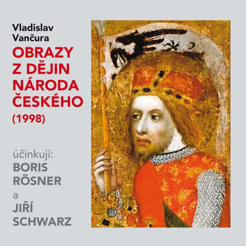 Audiokniha Obrazy z dějin národa českého (1998) - Vladislav Vančura - Boris Rösner Audiokniha Obrazy z dějin národa českého (1998) - Vladislav Vančura - Boris Rösner