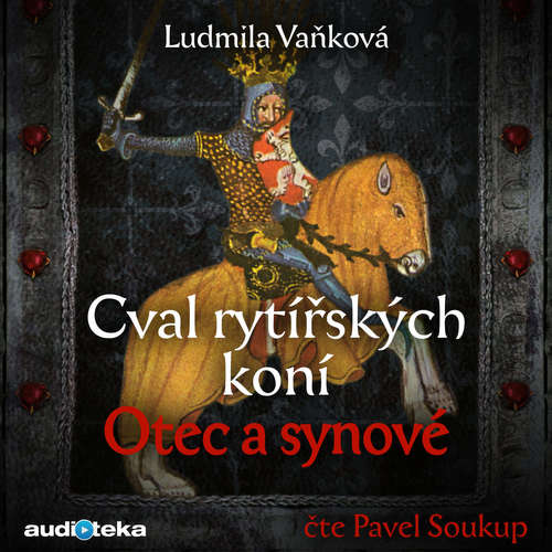 Audiokniha Cval rytířských koní: Otec a synové - Ludmila Vaňková - Pavel Soukup Audiokniha Cval rytířských koní: Otec a synové - Ludmila Vaňková - Pavel Soukup