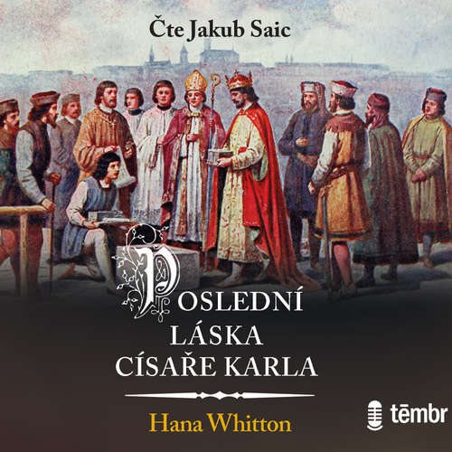 Audiokniha Poslední láska císaře Karla - Hana Whitton - Jakub Saic Audiokniha Poslední láska císaře Karla - Hana Whitton - Jakub Saic