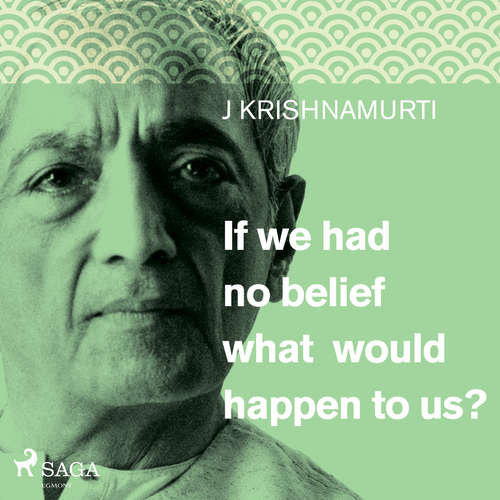 Audiobook If we had no belief what would happen to us? (EN) - Jiddu Krishnamurti - Jiddu Krishnamurti Audiobook If we had no belief what would happen to us? (EN) - Jiddu Krishnamurti - Jiddu Krishnamurti