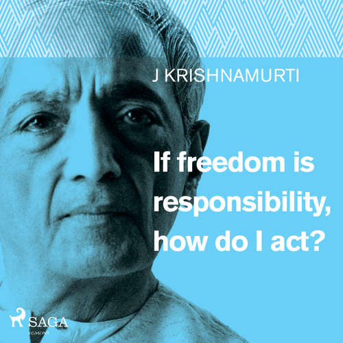 Audiobook If freedom is responsibility, how do I act? (EN) - Jiddu Krishnamurti - Jiddu Krishnamurti Audiobook If freedom is responsibility, how do I act? (EN) - Jiddu Krishnamurti - Jiddu Krishnamurti