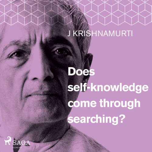 Audiobook Does self-knowledge come through searching? (EN) - Jiddu Krishnamurti - Jiddu Krishnamurti Audiobook Does self-knowledge come through searching? (EN) - Jiddu Krishnamurti - Jiddu Krishnamurti