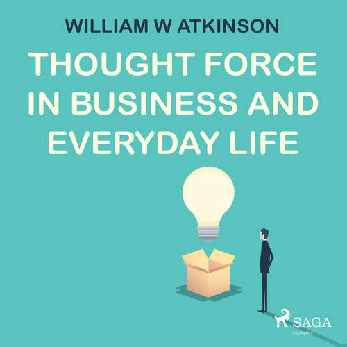 Audiobook Thought Force In Business and Everyday Life (EN) - William W Atkinson - Paul Darn Audiobook Thought Force In Business and Everyday Life (EN) - William W Atkinson - Paul Darn