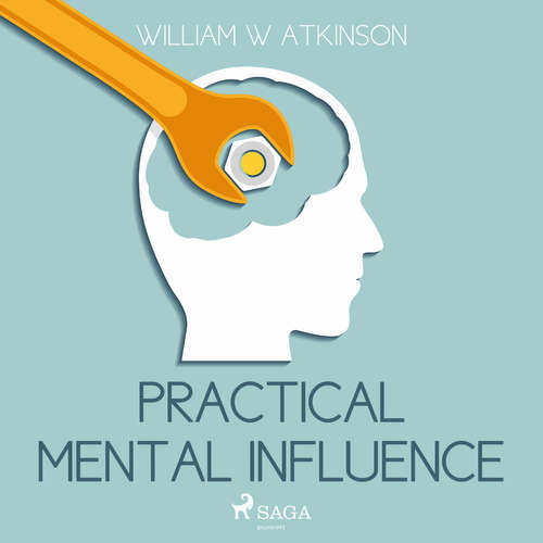 Audiobook Practical Mental Influence (EN) - William W Atkinson - Paul Darn Audiobook Practical Mental Influence (EN) - William W Atkinson - Paul Darn