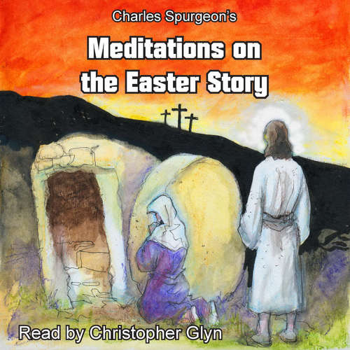 Audiobook Charles Spurgeon's Meditations On The Easter Story (EN) - Charles Spurgeon - Christopher Glyn Audiobook Charles Spurgeon's Meditations On The Easter Story (EN) - Charles Spurgeon - Christopher Glyn
