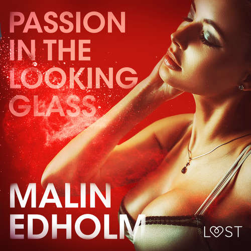 Audiobook Passion in the Looking Glass - Erotic Short Story (EN) - Malin Edholm - Lily Ward Audiobook Passion in the Looking Glass - Erotic Short Story (EN) - Malin Edholm - Lily Ward