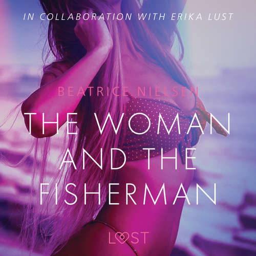 Audiobook The Woman and the Fisherman - Erotic Short Story (EN) - Beatrice Nielsen - Lily Ward Audiobook The Woman and the Fisherman - Erotic Short Story (EN) - Beatrice Nielsen - Lily Ward