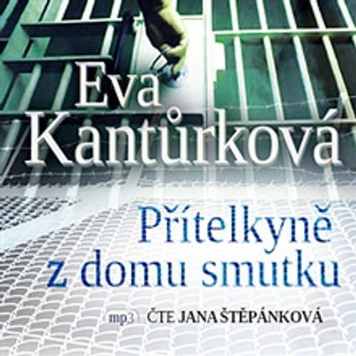 Audiokniha Přítelkyně z domu smutku - Eva Kantůrková - Jana Štěpánková Audiokniha Přítelkyně z domu smutku - Eva Kantůrková - Jana Štěpánková