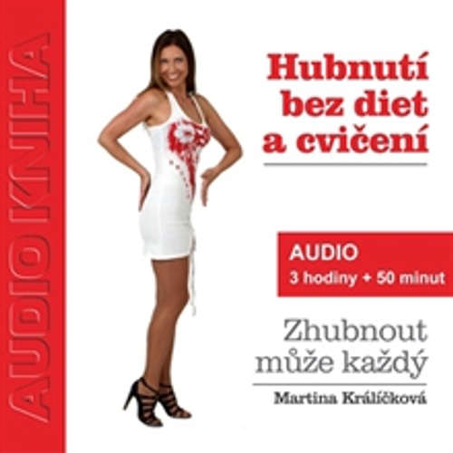 Audiokniha Hubnutí bez diet a cvičení - Martina Králíčková - Martina Králíčková Audiokniha Hubnutí bez diet a cvičení - Martina Králíčková - Martina Králíčková