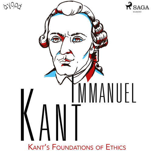 Audiobook Kant’s Foundations of Ethics (EN) - Immanuel Kant - Albert A. Anderson Audiobook Kant’s Foundations of Ethics (EN) - Immanuel Kant - Albert A. Anderson