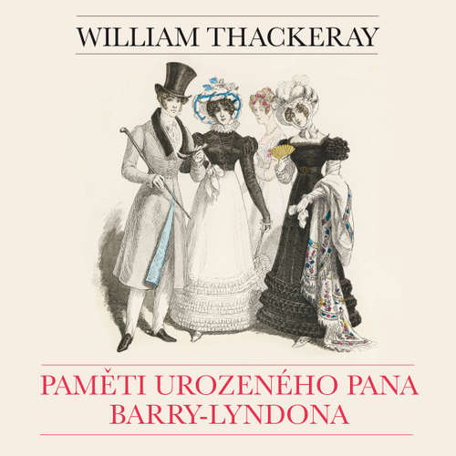 Audiokniha Paměti urozeného pana Barry-Lyndona - William Makepeace Thackeray - Hana Brothánková Audiokniha Paměti urozeného pana Barry-Lyndona - William Makepeace Thackeray - Hana Brothánková