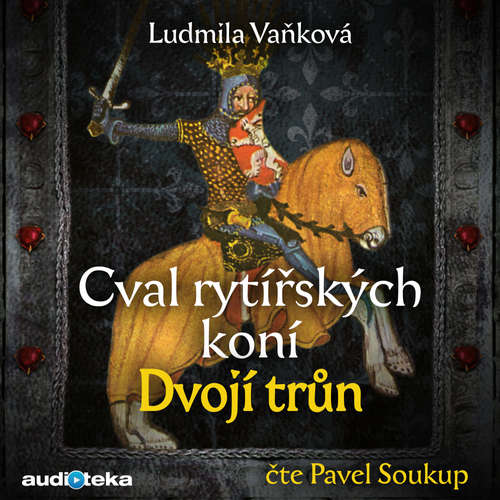 Audiokniha Cval rytířských koní II - Dvojí trůn - Ludmila Vaňková - Pavel Soukup Audiokniha Cval rytířských koní II - Dvojí trůn - Ludmila Vaňková - Pavel Soukup