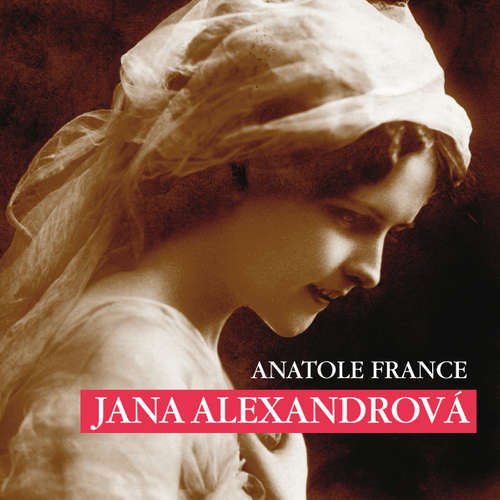 Audiokniha Jana Alexandrová - Anatole France - Josef Červinka Audiokniha Jana Alexandrová - Anatole France - Josef Červinka