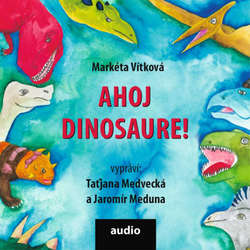 Audiokniha Ahoj dinosaure! - Markéta Vítková - Taťjana Medvecká