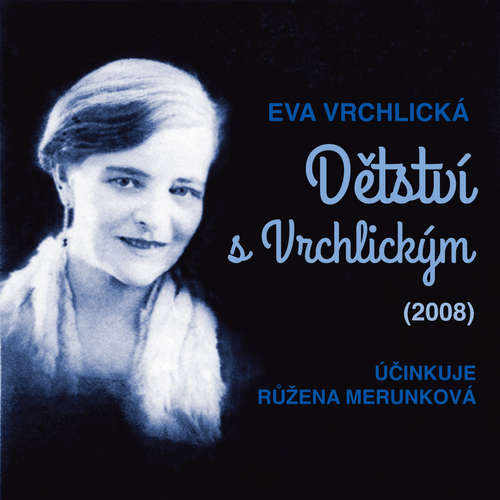 Audiokniha Dětství s Vrchlickým (2008) - Eva Vrchlická - Růžena Merunková